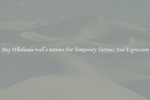 Buy Wholesale wall e tattoos For Temporary Tattoos And Expression