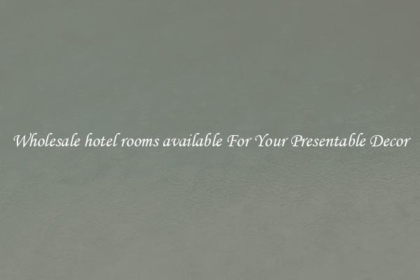 Wholesale hotel rooms available For Your Presentable Decor