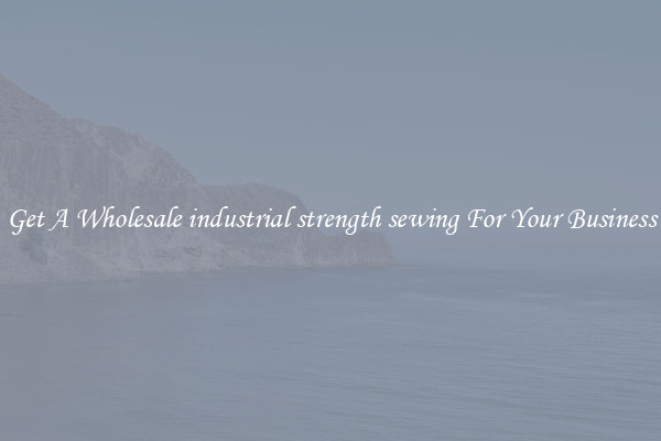 Get A Wholesale industrial strength sewing For Your Business
