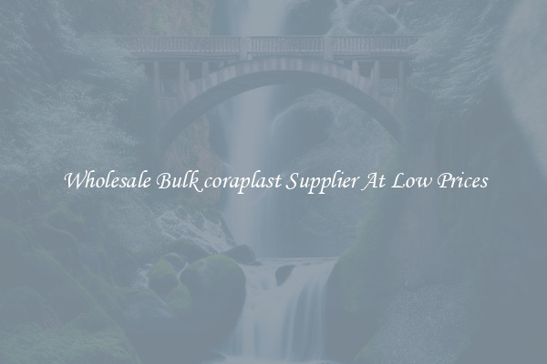 Wholesale Bulk coraplast Supplier At Low Prices