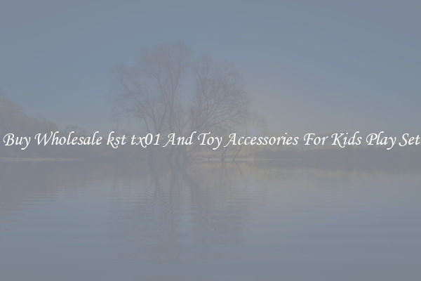 Buy Wholesale kst tx01 And Toy Accessories For Kids Play Set