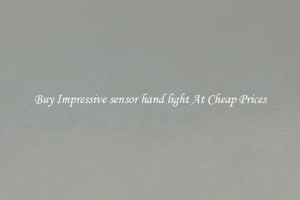 Buy Impressive sensor hand light At Cheap Prices