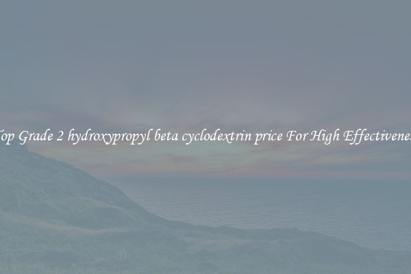 Top Grade 2 hydroxypropyl beta cyclodextrin price For High Effectiveness