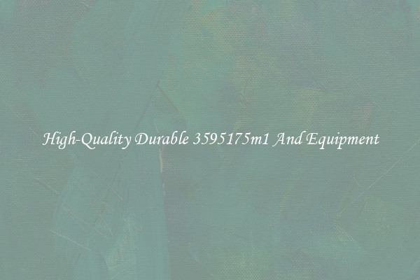 High-Quality Durable 3595175m1 And Equipment