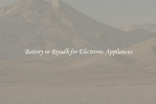 Battery in Riyadh for Electronic Appliances