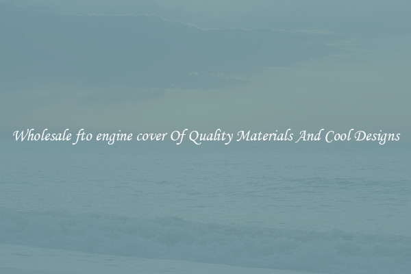 Wholesale fto engine cover Of Quality Materials And Cool Designs