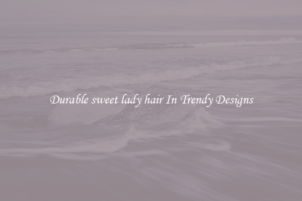 Durable sweet lady hair In Trendy Designs