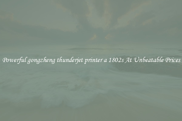 Powerful gongzheng thunderjet printer a 1802s At Unbeatable Prices