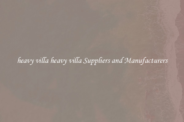 heavy villa heavy villa Suppliers and Manufacturers