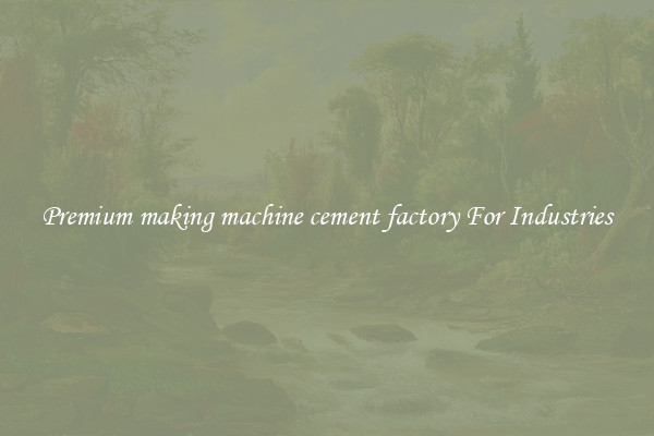 Premium making machine cement factory For Industries