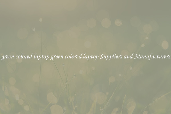 green colored laptop green colored laptop Suppliers and Manufacturers