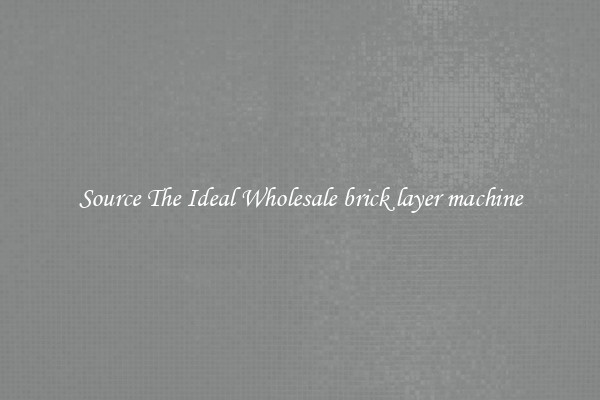 Source The Ideal Wholesale brick layer machine