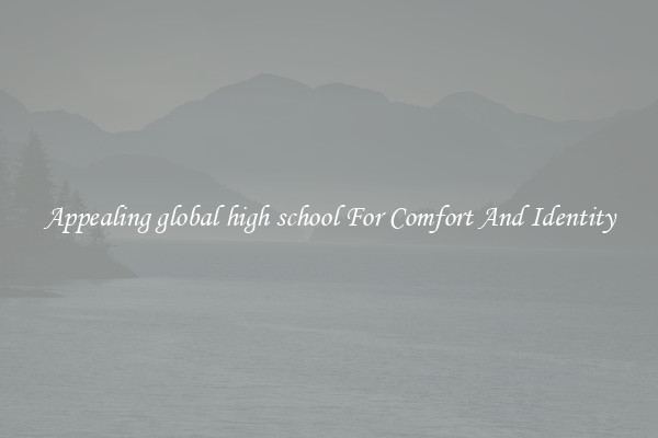 Appealing global high school For Comfort And Identity