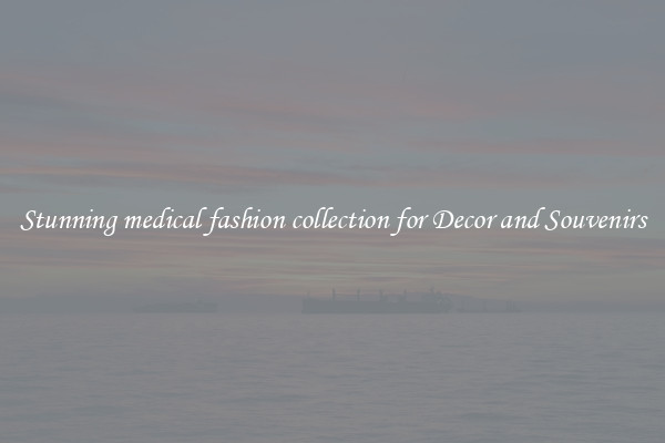 Stunning medical fashion collection for Decor and Souvenirs