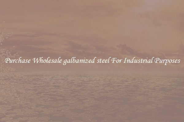 Purchase Wholesale galbanized steel For Industrial Purposes