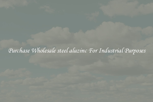 Purchase Wholesale steel aluzinc For Industrial Purposes