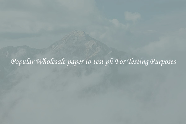 Popular Wholesale paper to test ph For Testing Purposes