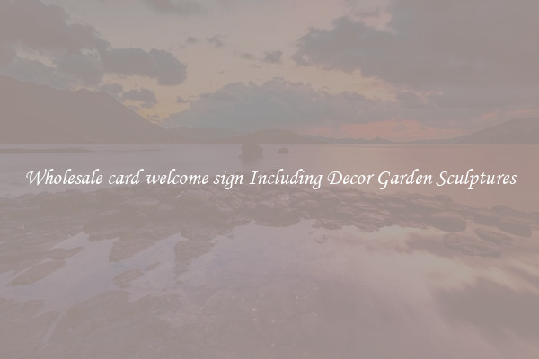 Wholesale card welcome sign Including Decor Garden Sculptures