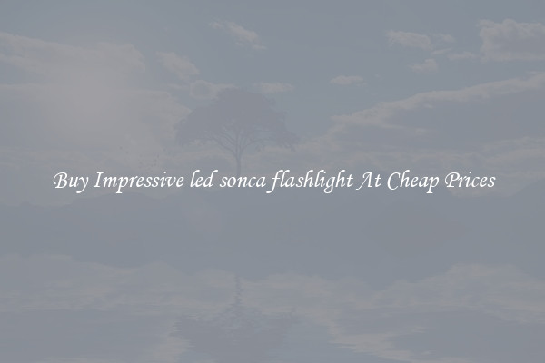Buy Impressive led sonca flashlight At Cheap Prices